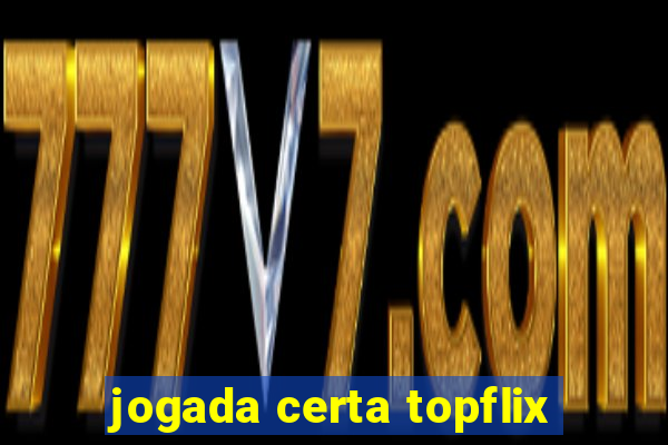 jogada certa topflix